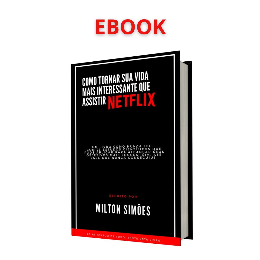 Como Tornar Sua Vida Mais Interessante Que Assistir Netflix (EBOOK)